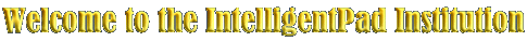 Welcome to the IntelligentPad Institution
