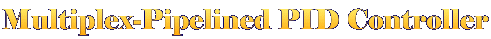 Multiplex-Pipelined PID Controller