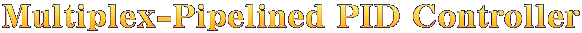 Multiplex-Pipelined PID Controller